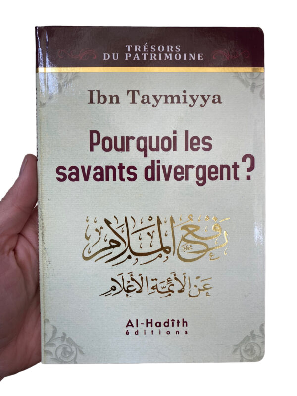 Pourquoi Les Savants Divergent? Ibn-Tayymiya La divergence entre les savants musulmans est un phénomène souvent mal compris par les croyants.