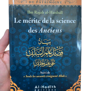 Le Mérite De La Science Des Anciens Ibn Rajab Al-Hanbali Cette science est prônée par les Anciens et est vantée par Allah dans le Coran.