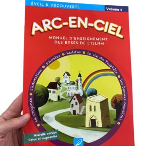 Arc-En-Ciel Volume 1 : Manuel D'Enseignement Pédagogique Des Bases De L'Islam (Nouvelle Version Revue Et Corrigée) adapté pour les enfants