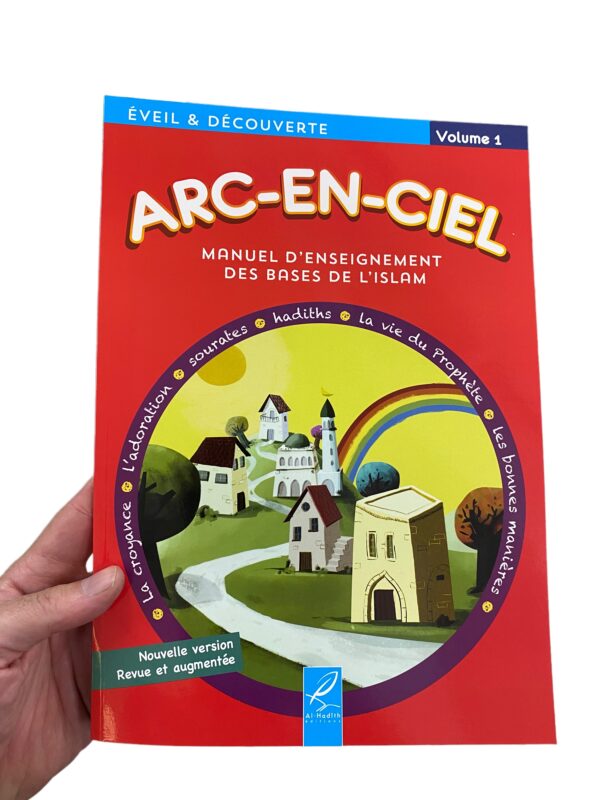 Arc-En-Ciel Volume 1 : Manuel D'Enseignement Pédagogique Des Bases De L'Islam (Nouvelle Version Revue Et Corrigée) adapté pour les enfants