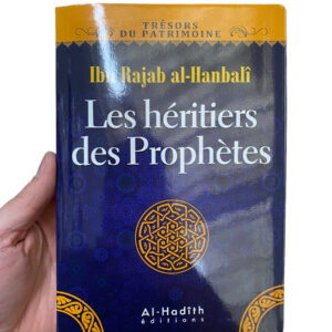 Les Héritiers Des Prophètes Ibn-Rajab Al-Hanbali nous révèle dans cette épitre les secrets et les trésors concernant le mérite du savoir et des savants