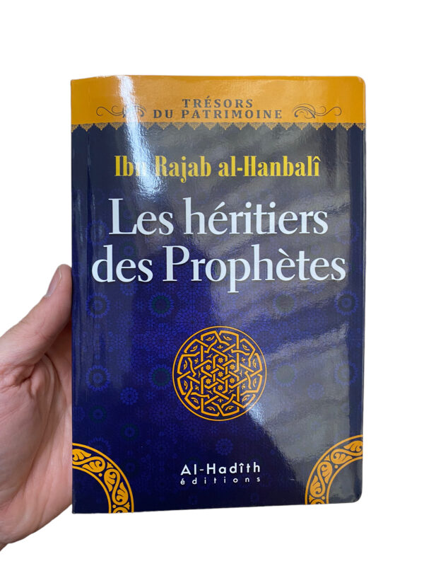 Les Héritiers Des Prophètes Ibn-Rajab Al-Hanbali nous révèle dans cette épitre les secrets et les trésors concernant le mérite du savoir et des savants