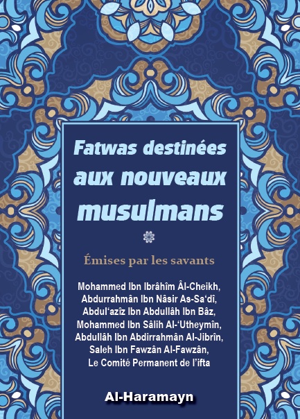 Fatwas destinées aux nouveaux musulmans nous leur présentons ce livre Il vous aidera à répondre à quelques unes de vos questions pour vos premiers pas…
