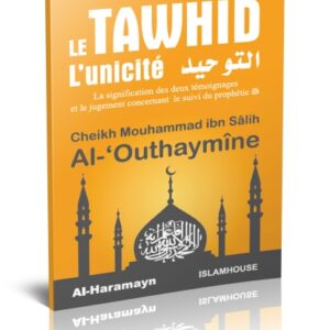 Le Tawhid (L'unicité) - التوحيد Chaykh Al-'Outhaymin nous montre dans ce livre qu’il faut vouer exclusivement son adoration à Allah