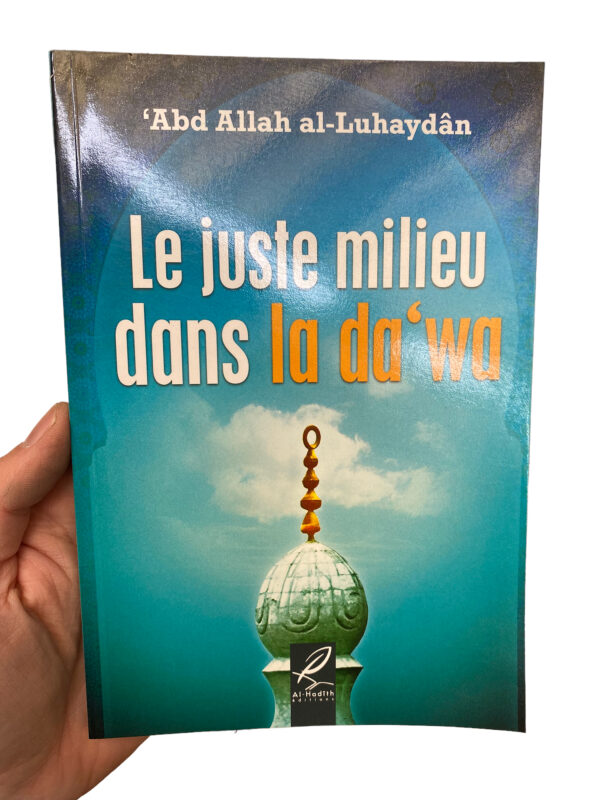 Le juste milieu dans la da'wa - الوسطية في الدعوة الى الله La religion de l’islam représente l’ultime message d’Allah adressé aux hommes et aux djinns.