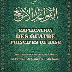 Explication des quatre principes de base Par le Cheikh Muhammad Ibn ‘Abdi-l-Wahhâb commentaires des trois Cheikhs Al-Fawzân, Al-Ghudayân et An-Najmî.