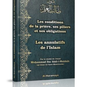 Les conditions de la prière & Les annulatifs de l’Islam Ce livre propose deux épîtres du cheikh de l’Islam Muhammad Ibn ‘Abdi-l-Wahhâb rahimahou Allah