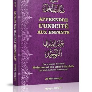 Apprendre l'Unicité aux enfants (français/arabe) Voici une épître bénéfique à propos de ce que l’on doit enseigner à l’enfant bien avant le Coran