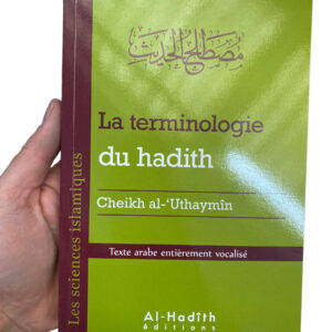 La Terminologie du Hadith Al 'Uthaymin expose de manière claire et méthodique la terminologie du hadith .Ent