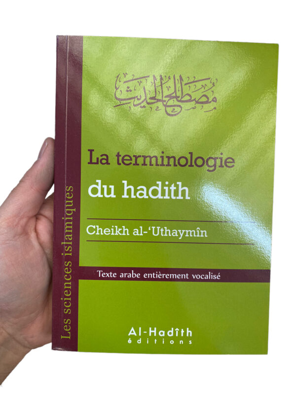 La Terminologie du Hadith Al 'Uthaymin expose de manière claire et méthodique la terminologie du hadith .Ent
