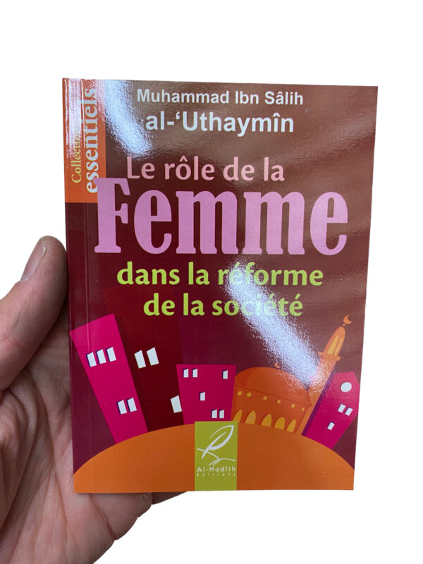 Le rôle de la femme dans la réforme de la société L'éminent savant Muhammad Ibn Salih al-Uthaymin traite ce sujet avec un style accessible à tous.