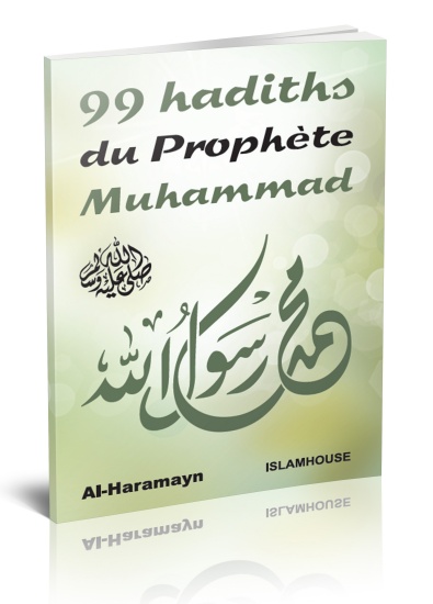 99 hadiths du Prophète Muhammad (SAW) Ce livre est un recueil de paroles du Prophète (que la paix et le salut d'Allah soient sur lui)