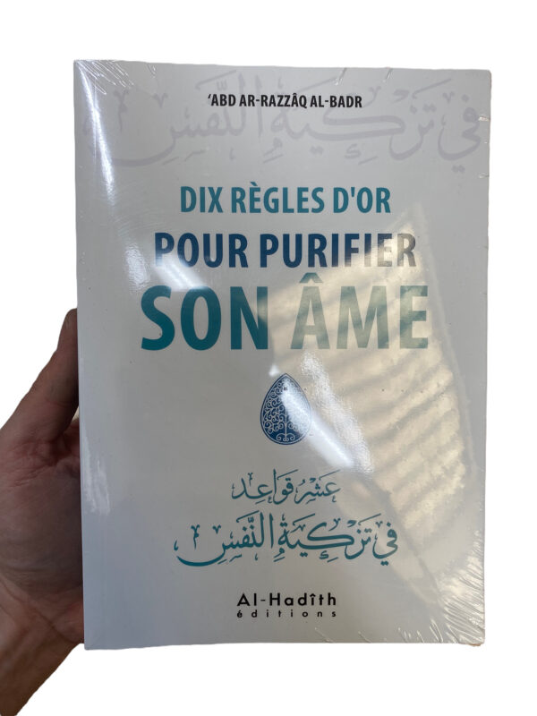 Dix règles d'or pour purifier son âme Du shaykh  ‘ABD AR-RAZZÂQ AL-BADR. Dix règles importantes que doit observer celui qui désire réformer son âme.