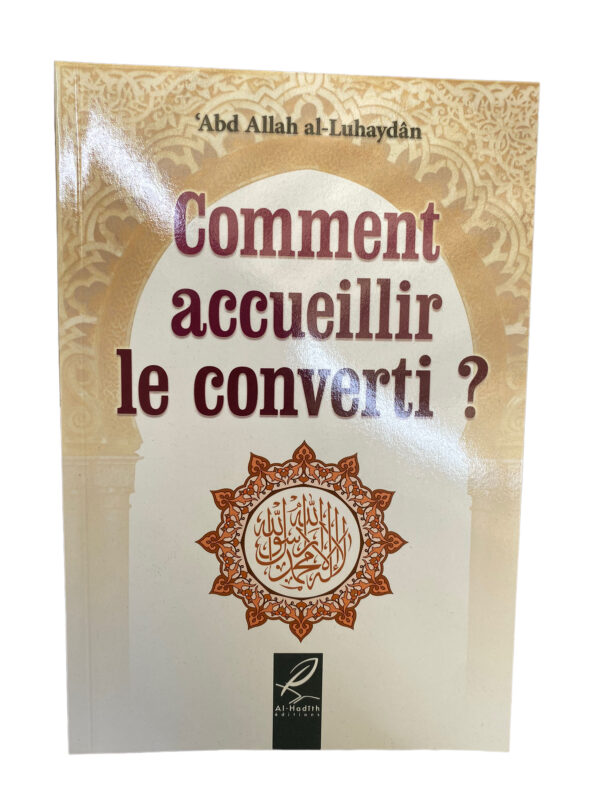 Comment Accueillir Le Converti ? Al-Luhaydan destiné à tous les musulmans afin d’accueillir comme il se doit  toute personne souhaitant ou étant convertit