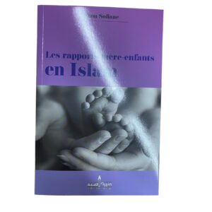 Les Rapports Mére-Enfants En Islam Allah a légiféré sur les droits de ses créatures les unes vis-à-vis des autres, notamment dans le domaine des relations.