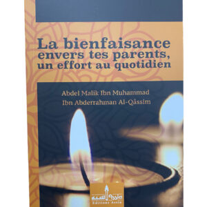 La Bienfaisance envers les Parents un Effort au Quotidien Dans ce livre, nous nous intéresserons à la recommandation faite par Allah à Ses serviteurs