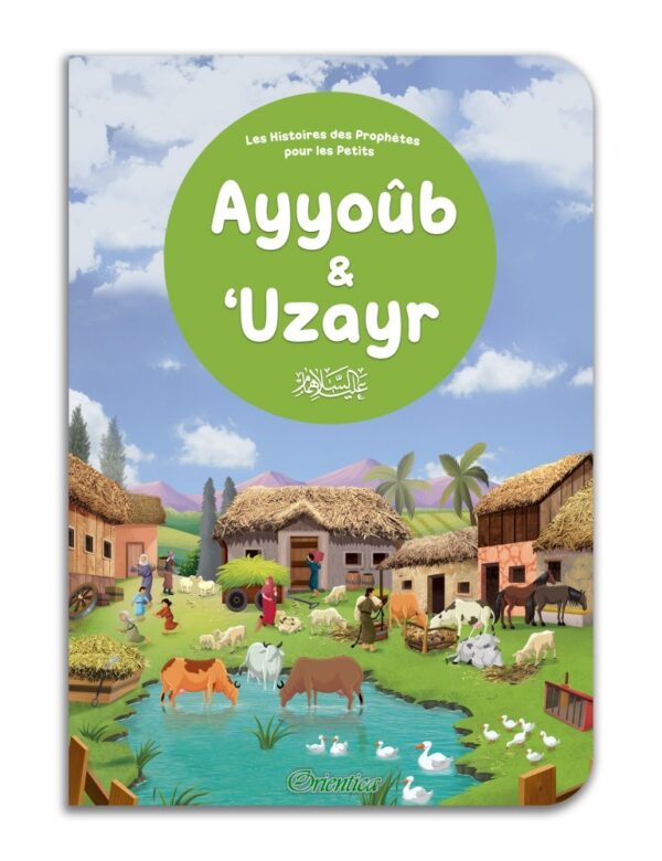 Ayyoûb & ‘Uzayr - Histoires des Prophètes pour les Petits est une riche collection dédiée aux jeunes enfants pour les familiarisé avec les prophetes