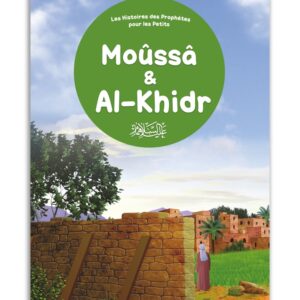 le récit passionnant du prophète Moussa (Moïse, Paix sur lui) et ses aventures avec le mystique "Al-Khidr"