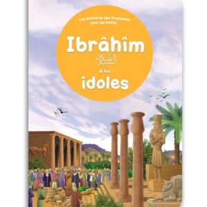 prophète Ibrâhîm (Abraham Paix sur lui) et sa lutte contre les idoles et les fausses croyances de son peuple.